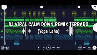 DJ VIRAL CALM DOWN REMIX TERBARU (Yoga Leha)