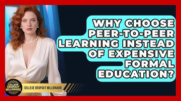 Why Choose Peer-to-peer Learning Instead Of Expensive Formal Education?