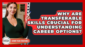 Why Are Transferable Skills Crucial For Understanding Career Options? - Senior Year Strategies