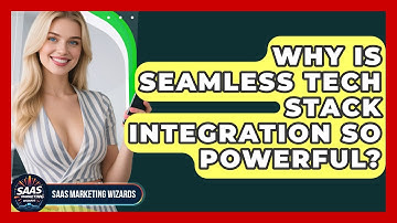 Why Is Seamless Tech Stack Integration So Powerful? - Saas Marketing Wizards
