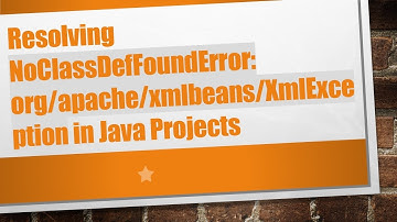 Resolving NoClassDefFoundError: org/apache/xmlbeans/XmlException in Java Projects