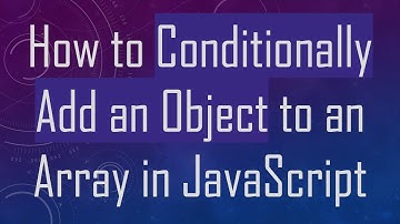 How to Conditionally Add an Object to an Array in JavaScript