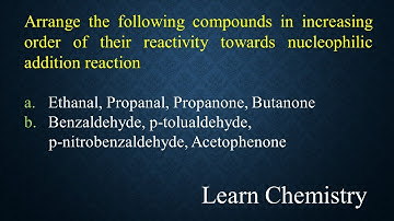 Arrange the compounds in increasing order of their reactivity towards nucleophilic addition reaction