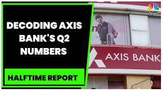 Axis Bank Reports Q2 Earning, Abhishek Kothari Decodes The Numbers Halftime Report Cnbc-Tv18