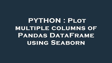 PYTHON : Plot multiple columns of Pandas DataFrame using Seaborn