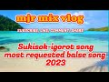 Sukisokigorot songmost requested balse song 2023mjr mix vlog