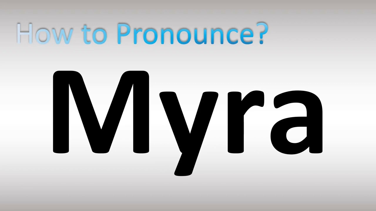 How to Pronounce Myra