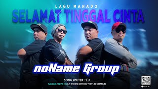 LAGU MANADO  Slamat Tinggal Cinta - noName Group Ft.  Yop Trio Wenas {OFFICIAL MUSIC VIDEO}