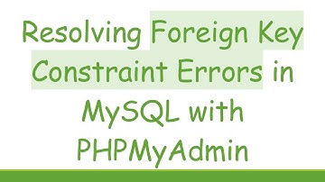 Resolving Foreign Key Constraint Errors in MySQL with PHPMyAdmin