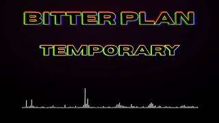 BITTER PLAN | TEMPORARY