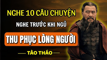 Câu Chuyện Của Tào Tháo : Bí Quyết Thu Phục Lòng Người Hay Nhất Trong Tam Quốc