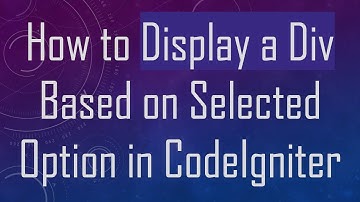How to Display a Div Based on Selected Option in CodeIgniter