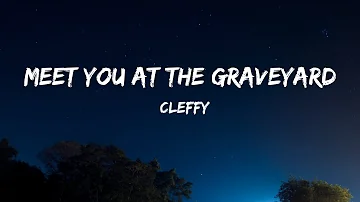 Cleffy - meet you at the graveyard- (lyrics)