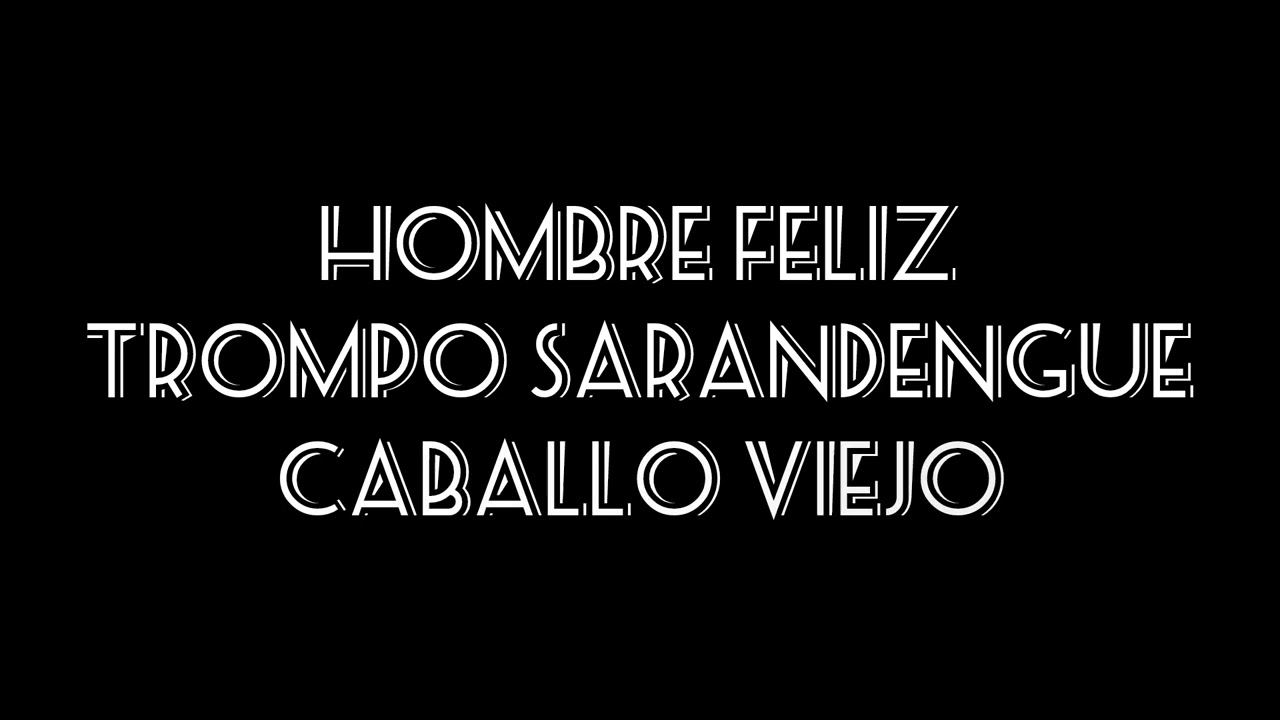 MIX HOMBRE FELIZ - TROMPO SARANDENGUE - CABALLO VIEJO. PISTA GRATIS COMPARTE & SUBCRIBETE!