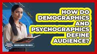 How Do Demographics And Psychographics Define Audience?