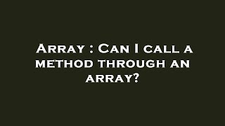 Famous Array : Can I call a method through an array? Net Worth