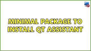 Minimal package to install Qt Assistant