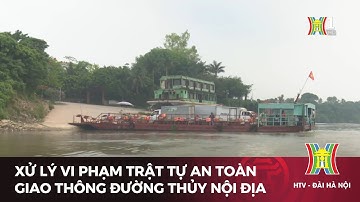 Xử lý nghiêm vi phạm trật tự an toàn giao thông đường thủy nội địa | Tin tức mới nhất hôm nay