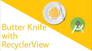 #2 Butter Knife Tutorial - RecyclerView