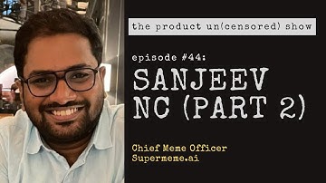 Sanjeev NC (Supermeme.ai) - The Product Un(censored) Show #44