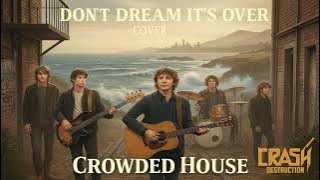 Crash Destruction - Don't Dream It's Over - (Crowded House Cover)