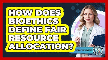 How Does Bioethics Define Fair Resource Allocation?