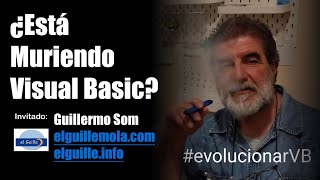 ¿Está Comenzando a Morir Visual Basic? | Invitado: Guillermo Som de elguillemola.com