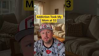 Addiction Took My Mom at 53