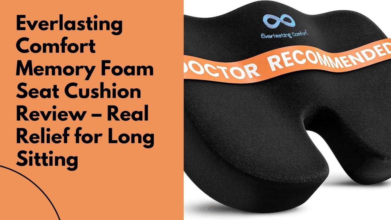 Everlasting Comfort Memory Foam Seat Cushion Review– Real Relief for Long Sitting|Foam Seat Cushion