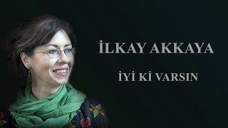 İlkay Akkaya - İyi ki Varsın      Albüm: Hayat Resimi