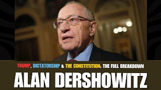 Trump, Dictatorship & the Constitution: Alan Dershowitz Breaks It Down with Judge Herb Dodell