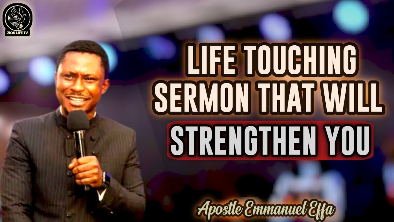 LIFE TOUCHING SERMON THAT WILL STRENGTHEN YOU by Apostle Emmanuel Effa ...