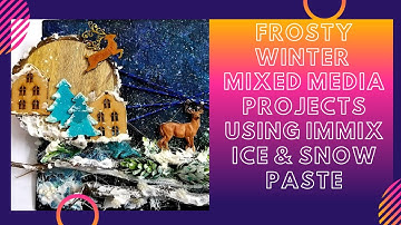 How To Make  Frosty Winter Mixed Media Projects Using immix ice and snow paste