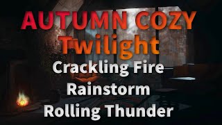 ⛈ Crackling fire, Rain and Rolling Thunder ~ Cozy Autumn Twilight Ambience