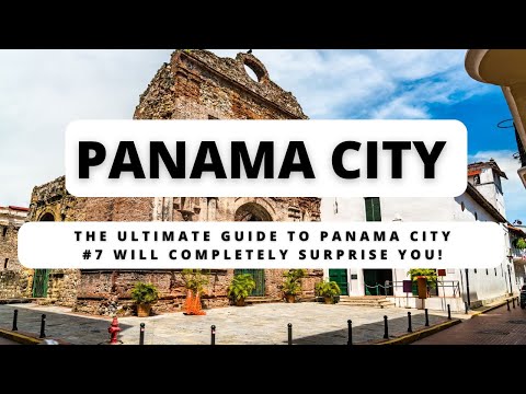 The Ultimate Guide to Panama City – #7 Will Completely Surprise You!