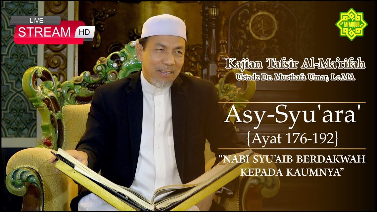 KAJIAN TAFSIR SURAT ASY-SYU'ARA AYAT  176-191 Ustadz Dr. KH. Musthafa Umar, Lc. MA (25/07/2023)