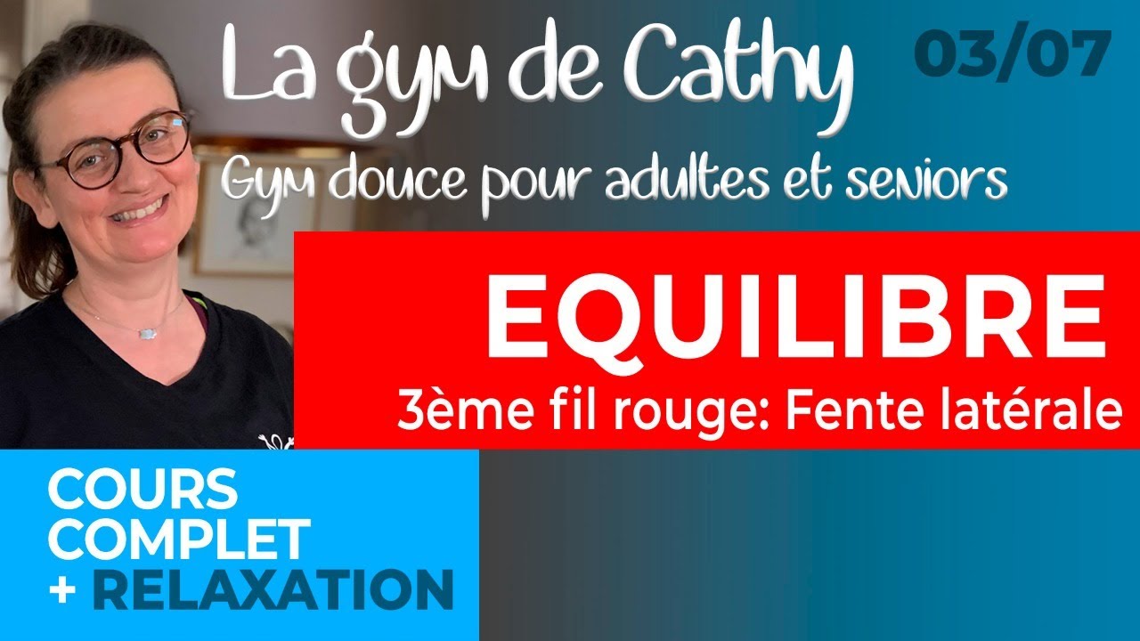 03 juillet: La gym douce de Cathy: Equilibre + 3ème fil rouge: Fente latérale