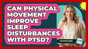 Can Physical Movement Improve Sleep Disturbances With PTSD?