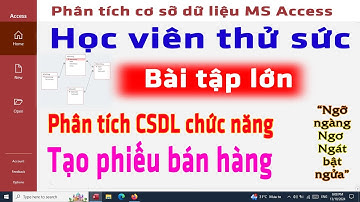 Bài tập phân tích thiết kế cơ sỡ dữ liệu MS Access | lý thuyết dễ, thực tế mới khó | NT Software