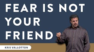 How to Overcome Fear - Full Sermon | Kris Vallotton