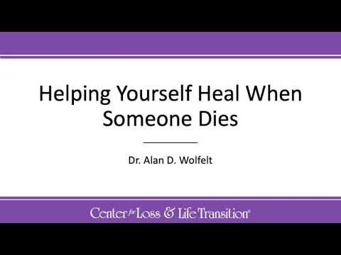 Helping Yourself Heal When Someone Dies - Dr. Alan D. Wolfelt