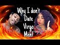 WHY I DONT DATE VIRGO MEN