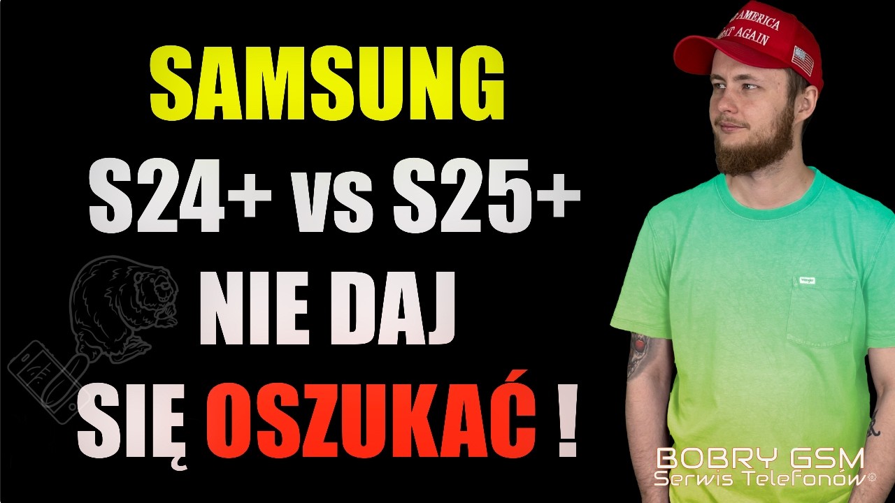 Samsung Galaxy S24 Plus vs S25 Plus. Który kupić w 2025roku? Z punktu widzenia Serwisanta
