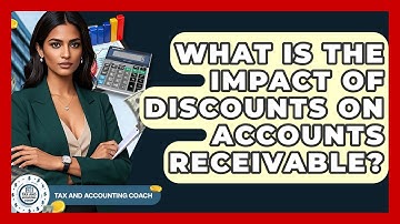 What Is The Impact Of Discounts On Accounts Receivable? - Tax and Accounting Coach