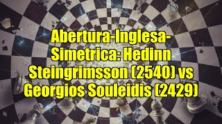 Abertura-Inglesa-Simetrica: Hedinn Steingrimsson (2540) vs Georgios Souleidis (2429)