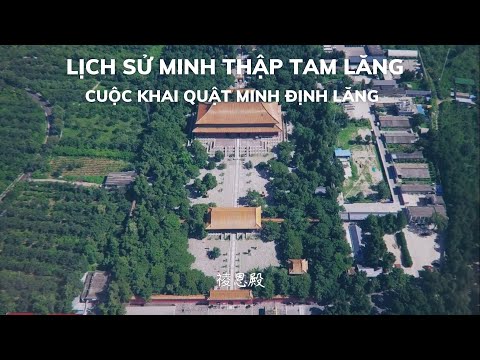 Tóm tắt lịch sử 220 năm Minh Thập Tam lăng (lăng mộ nhà Minh) và cuộc khai quật Minh Định Lăng