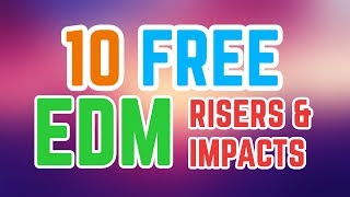10 more FREE EDM Risers & Impacts + DOWNLOAD!