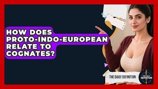 How Does Proto-Indo-European Relate To Cognates? - The Daily Definition
