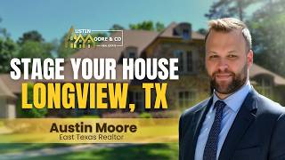 How to Stage Your House to Sell in Longview, TX