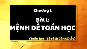 Giáo án PowerPoint Bài 1: Mệnh đề toán học | GA điện tử | Toán 10 Cánh diều
